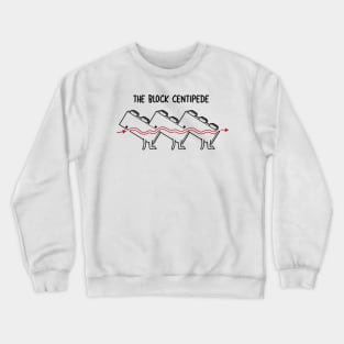 The Block Centipede! Crewneck Sweatshirt